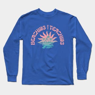 Beaching Not Teaching Funny Teacher Beach Day Long Sleeve T-Shirt